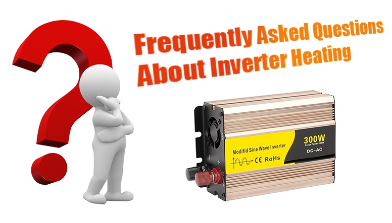 Frequently asked questions about inverter getting hot